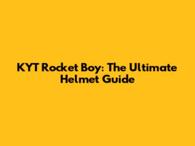 KYT Rocket Boy: The Ultimate Helmet Guide