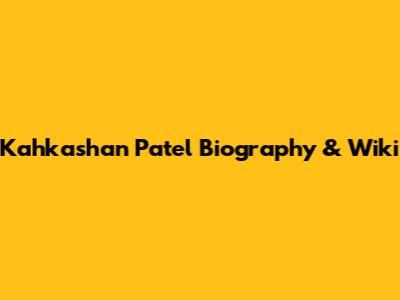 Kahkashan Patel Biography & Wiki