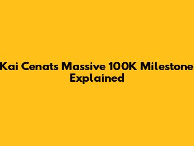 Kai Cenat's Massive 100K Milestone Explained