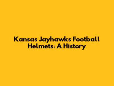 Kansas Jayhawks Football Helmets: A History