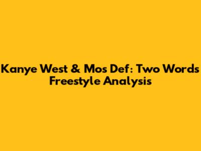 Kanye West & Mos Def: 'Two Words' Freestyle Analysis