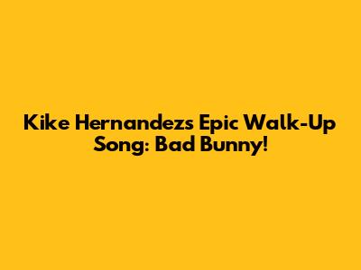 Kike Hernandez's Epic Walk-Up Song: Bad Bunny!