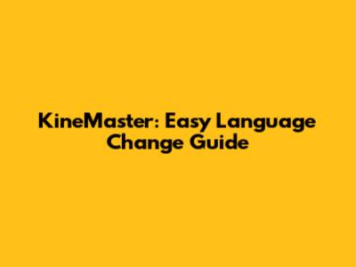 KineMaster: Easy Language Change Guide