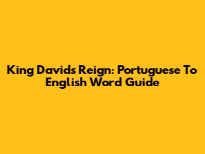 King David's Reign: Portuguese To English Word Guide