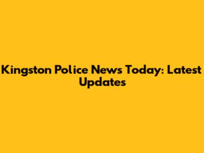 Kingston Police News Today: Latest Updates