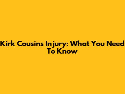 Kirk Cousins Injury: What You Need To Know