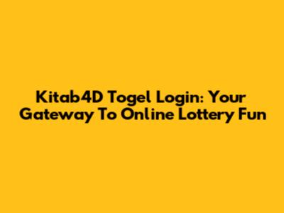 Kitab4D Togel Login: Your Gateway To Online Lottery Fun