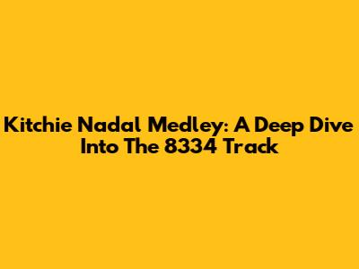 Kitchie Nadal Medley: A Deep Dive Into The 8334 Track