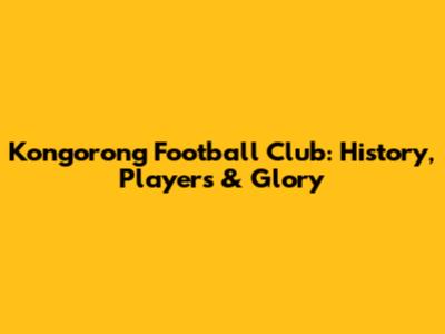 Kongorong Football Club: History, Players & Glory