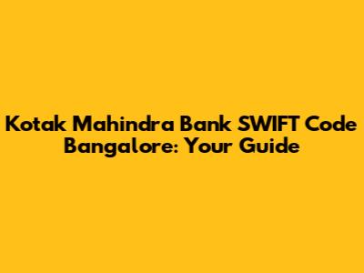 Kotak Mahindra Bank SWIFT Code Bangalore: Your Guide