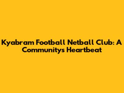 Kyabram Football Netball Club: A Community's Heartbeat