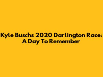 Kyle Busch's 2020 Darlington Race: A Day To Remember