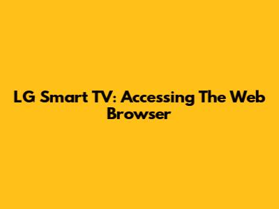 LG Smart TV: Accessing The Web Browser