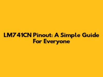LM741CN Pinout: A Simple Guide For Everyone