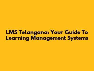 LMS Telangana: Your Guide To Learning Management Systems