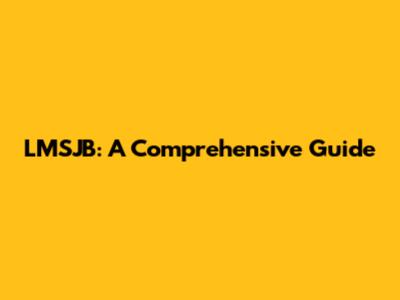 LMSJB: A Comprehensive Guide