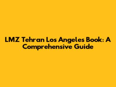 LMZ Tehran Los Angeles Book: A Comprehensive Guide