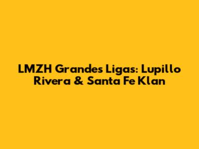 LMZH Grandes Ligas: Lupillo Rivera & Santa Fe Klan