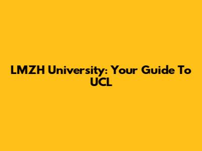 LMZH University: Your Guide To UCL