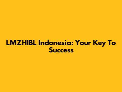 LMZHIBL Indonesia: Your Key To Success