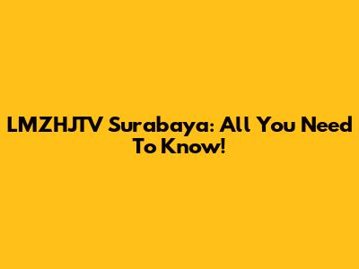 LMZHJTV Surabaya: All You Need To Know!