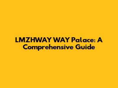 LMZHWAY WAY Palace: A Comprehensive Guide