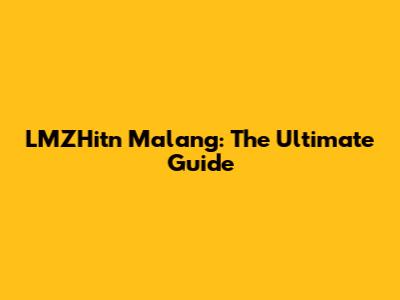 LMZHitn Malang: The Ultimate Guide