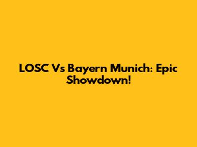LOSC Vs Bayern Munich: Epic Showdown!