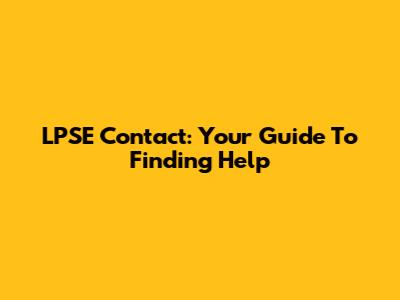 LPSE Contact: Your Guide To Finding Help