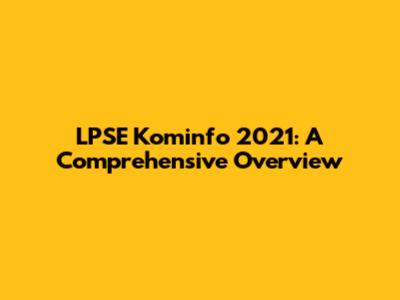 LPSE Kominfo 2021: A Comprehensive Overview