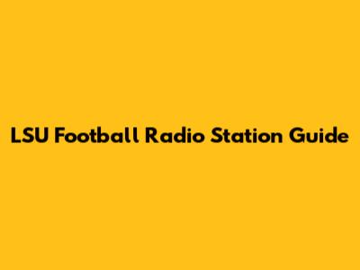 LSU Football Radio Station Guide