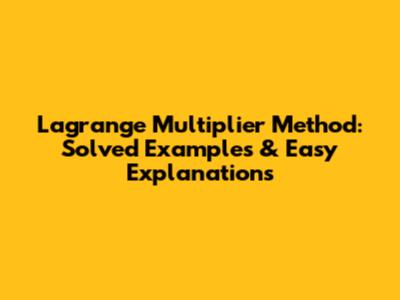 Lagrange Multiplier Method: Solved Examples & Easy Explanations
