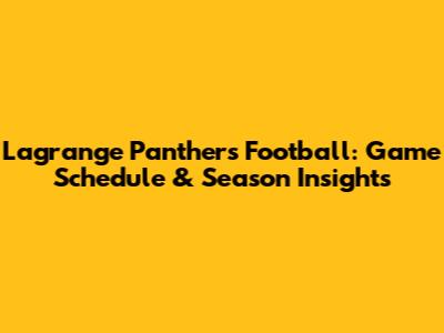 Lagrange Panthers Football: Game Schedule & Season Insights