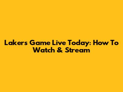 Lakers Game Live Today: How To Watch & Stream