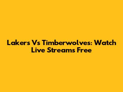 Lakers Vs Timberwolves: Watch Live Streams Free