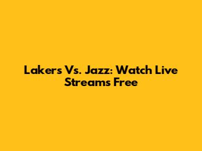 Lakers Vs. Jazz: Watch Live Streams Free