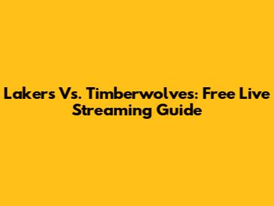 Lakers Vs. Timberwolves: Free Live Streaming Guide