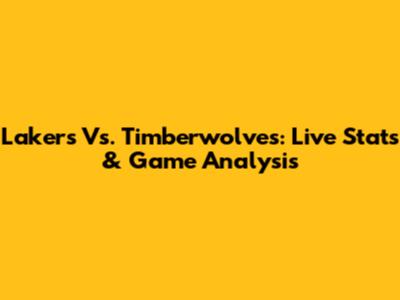 Lakers Vs. Timberwolves: Live Stats & Game Analysis