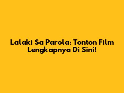 Lalaki Sa Parola: Tonton Film Lengkapnya Di Sini!