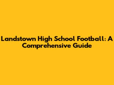 Landstown High School Football: A Comprehensive Guide