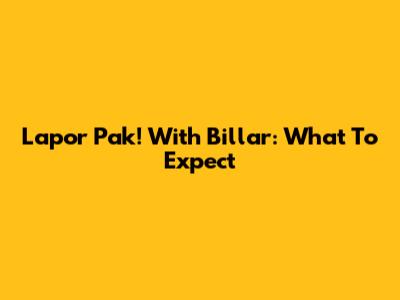 Lapor Pak! With Billar: What To Expect