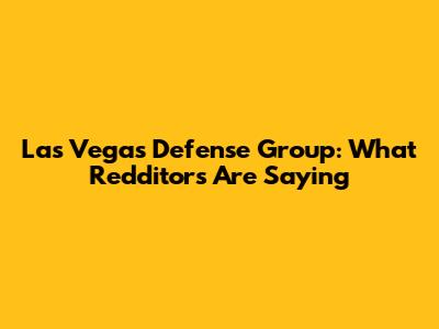 Las Vegas Defense Group: What Redditors Are Saying