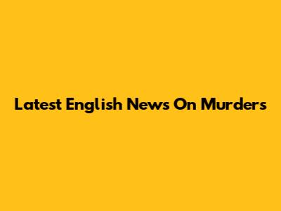 Latest English News On Murders