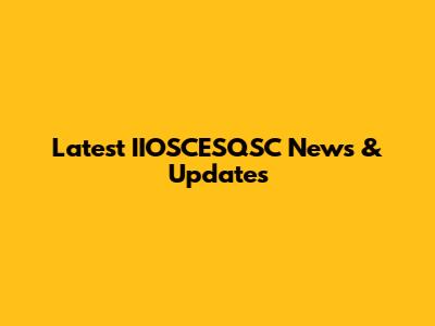 Latest IIOSCESQSC News & Updates