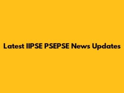 Latest IIPSE PSEPSE News Updates