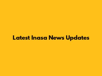 Latest Inasa News Updates