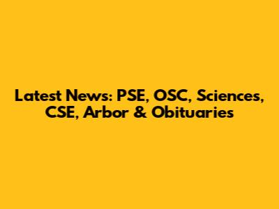 Latest News: PSE, OSC, Sciences, CSE, Arbor & Obituaries