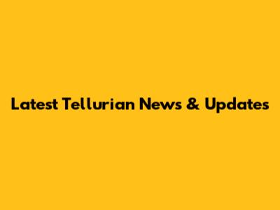 Latest Tellurian News & Updates