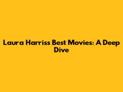 Laura Harris's Best Movies: A Deep Dive