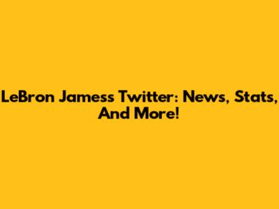 LeBron James's Twitter: News, Stats, And More!
